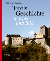 Tirols Geschichte in Wort und Bild - Forcher, Michael