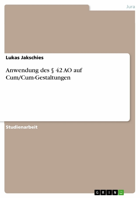 Anwendung des § 42 AO auf Cum/Cum-Gestaltungen - Lukas Jakschies