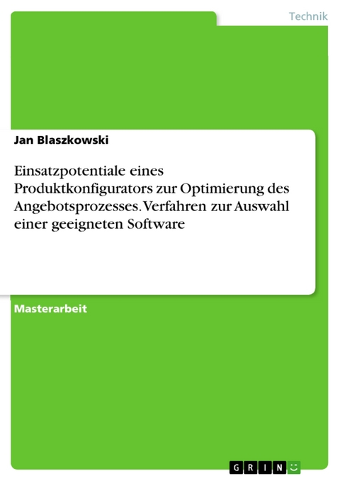 Einsatzpotentiale eines Produktkonfigurators zur Optimierung des Angebotsprozesses. Verfahren zur Auswahl einer geeigneten Software - Jan Blaszkowski