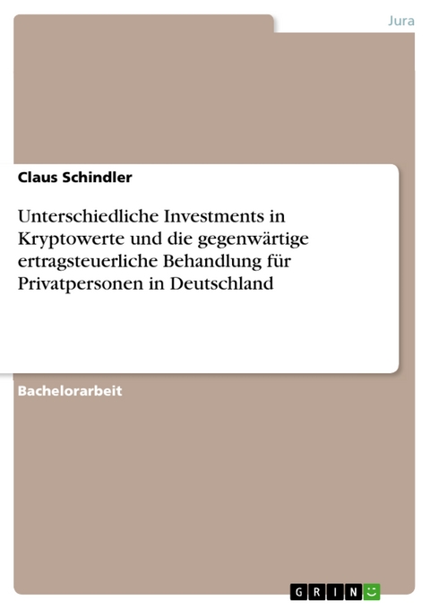 Unterschiedliche Investments in Kryptowerte und die gegenwärtige ertragsteuerliche Behandlung für Privatpersonen in Deutschland - Claus Schindler