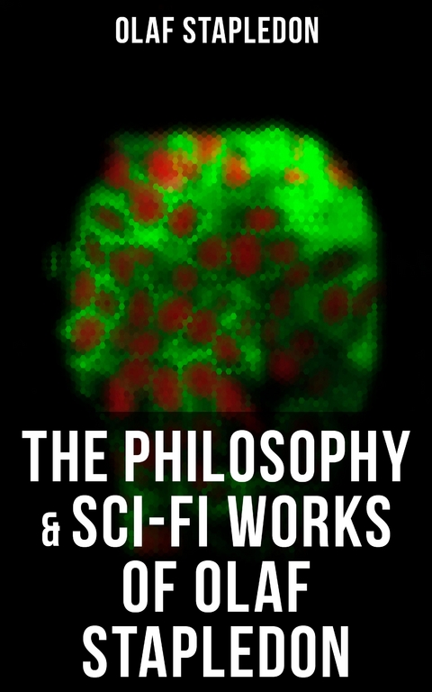 The Philosophy & Sci-Fi Works of Olaf Stapledon - Olaf Stapledon