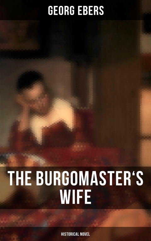 The Burgomaster's Wife (Historical Novel) - Georg Ebers