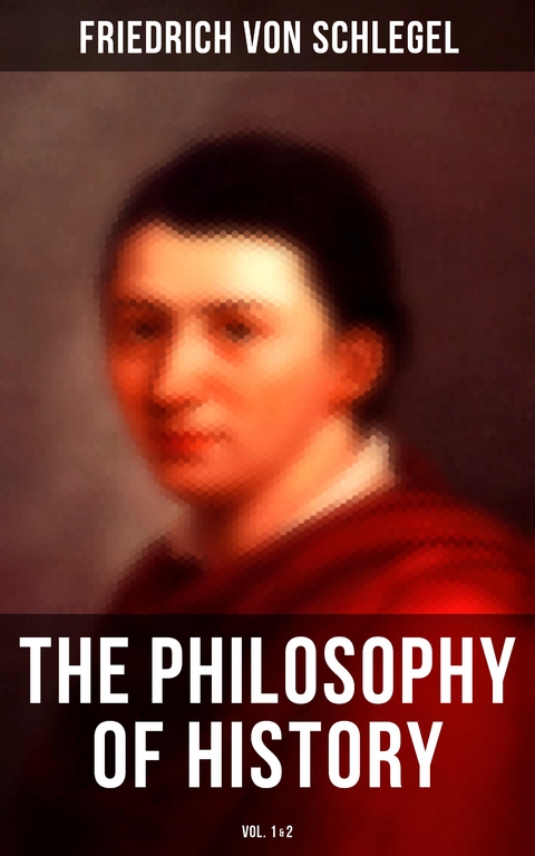 The Philosophy of History (Vol.1&2) - Friedrich Von Schlegel