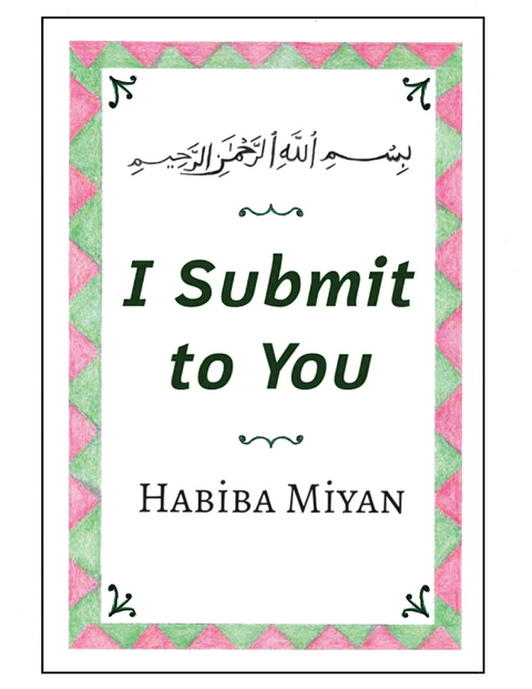 I Submit to You - Habiba Miyan