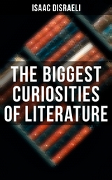 The Biggest Curiosities of Literature - Isaac Disraeli