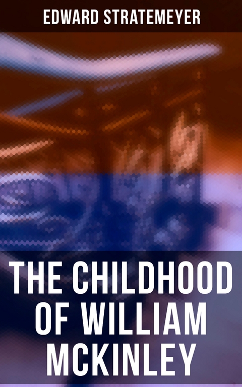 The Childhood of William McKinley - Edward Stratemeyer