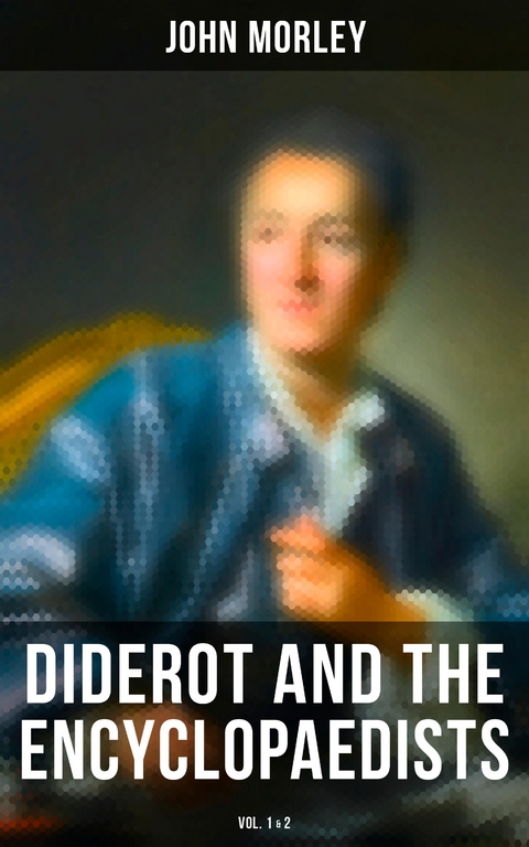 Diderot and the Encyclopaedists (Vol. 1&2) - John Morley