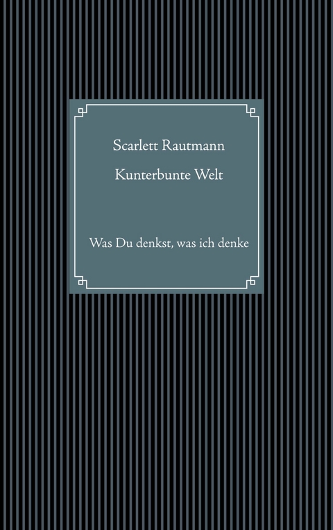 Kunterbunte Welt - Scarlett Rautmann