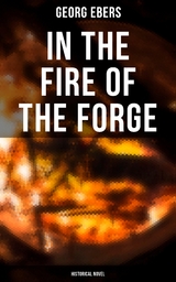 In the Fire of the Forge (Historical Novel) - Georg Ebers