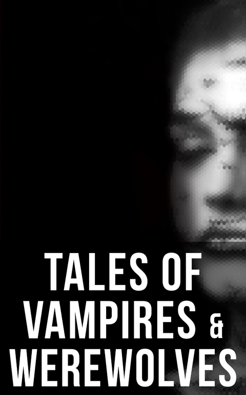 Tales of Vampires & Werewolves - Robert E. Howard,  4064066391768, E. F. Benson, John William Polidori, Richard Francis Burton, Jan Neruda, Sheridan Le Fanu, Thomas Peckett Prest, James Malcolm Rymer, Alice and Claude Askew, Hume Nisbet, Dudley Wright, Marie de France, Alexandre Dumas Père, George W. M. Reynolds, Eugene Field, Émile Erckmann, Alexandre Chatrian, Rudyard Kipling, Gladys Gordon Trenery, Clifford Ball