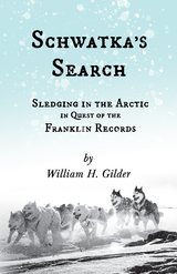 Schwatka's Search - Sledging in the Arctic in Quest of the Franklin Records -  William H. Gilder