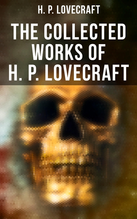 The Collected Works of H. P. Lovecraft - H. P. Lovecraft