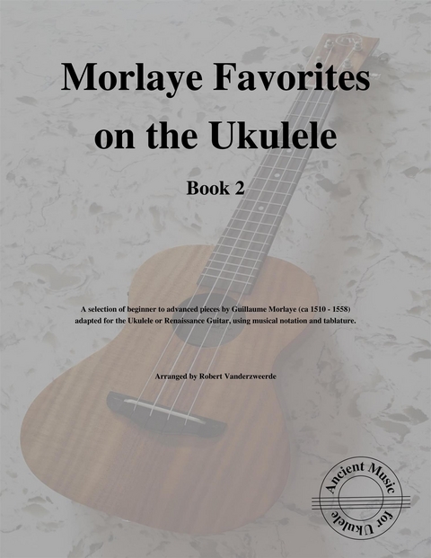 Morlaye Favorites on the Ukulele (Book 2) - Robert Vanderzweerde