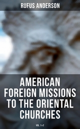 American Foreign Missions to the Oriental Churches (Vol. 1&2) - Rufus Anderson