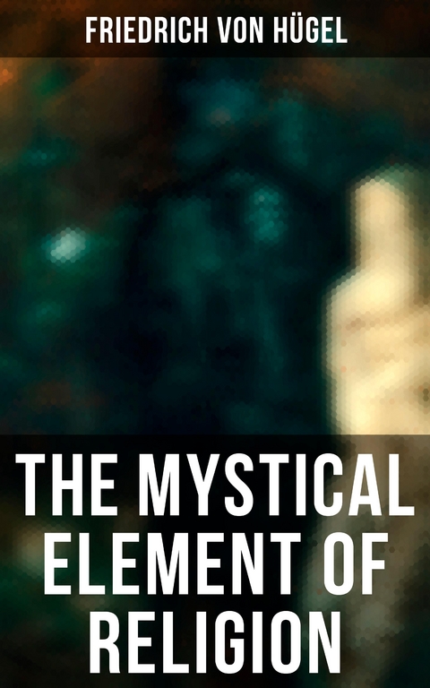 The Mystical Element of Religion - Friedrich von Hügel