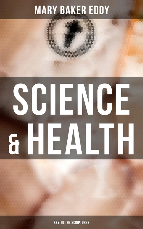 Science & Health - Key to the Scriptures - Mary Baker Eddy