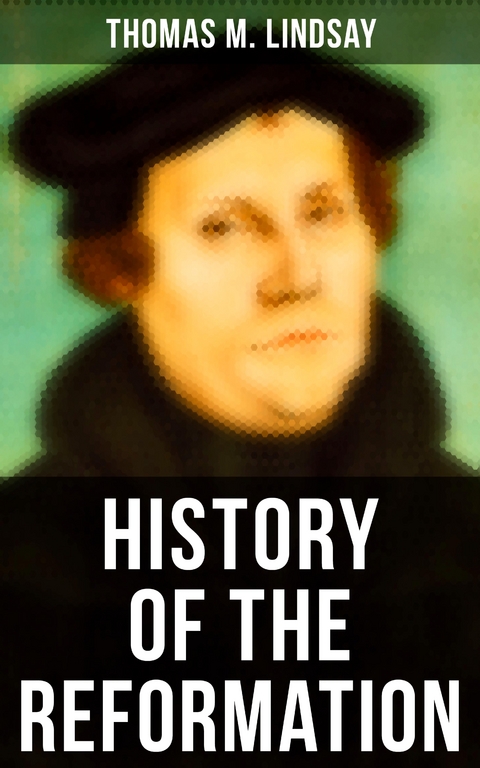 History of the Reformation - Thomas M. Lindsay