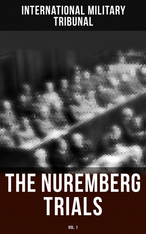 The Nuremberg Trials (Vol.1) - International Military Tribunal