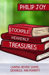 Stockpile Heavenly Treasures -  Philip Joy