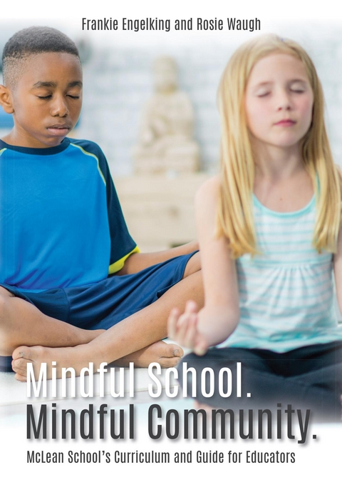 Mindful School. Mindful Community. - Frankie Engelking, Rosie Waugh