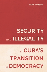 Security and Illegality in Cuba's Transition to Democracy - Vidal Romero