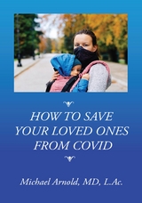 How to Save Your Loved Ones From COVID - Michael Arnold