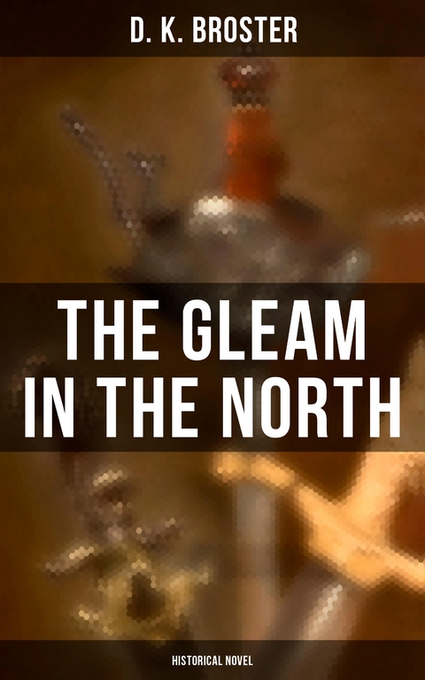 The Gleam in the North (Historical Novel) - D. K. Broster