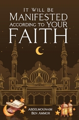 It Will Be Manifested According to Your Faith -  Abdelmounaim Ben Ammor