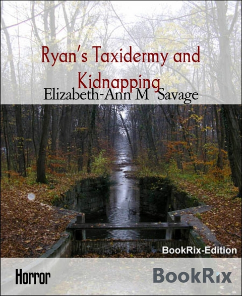 Ryan’s Taxidermy and Kidnapping - Elizabeth-Ann M Savage