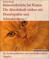 Immunschwäche bei Katzen   Die Abwehrkraft stärken mit Homöopathie und Schüsslersalzen - Robert Kopf