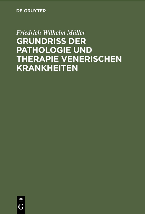 Grundriss der Pathologie und Therapie venerischen Krankheiten - Friedrich Wilhelm Müller
