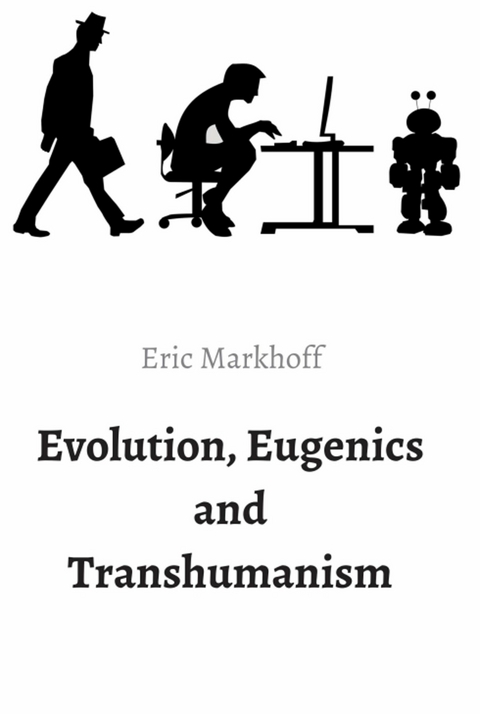 Evolution, Eugenics and Transhumanism -  Eric Markhoff,  (Norbert Schwarz)