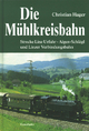 Die Mühlkreisbahn: Strecke Linz Urfahr - Aigen-Schlägl und Linzer Verbindungsbahn