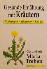 Gesunde Ernährung mit Heilkräutern - Maria Treben