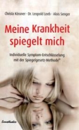 Meine Krankheit spiegelt mich - Christa Kössner, Leopold Leeb, Alois Senger