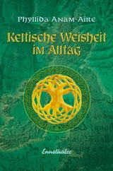 Keltische Weisheit im Alltag - Phyllida Anam-Aire