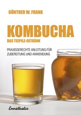 Kombucha - Das Teepilz-Getränk - Günther W. Frank