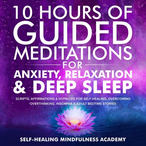 10 Hours Of Guided Meditations For Anxiety, Relaxation & Deep Sleep - Self-healing mindfulness academy