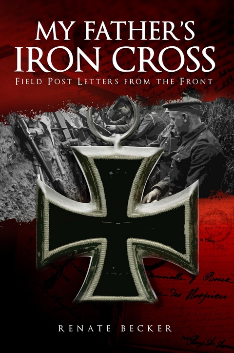 My Father's Iron Cross : Field Post Letters from the Front -  Renate Becker