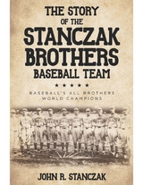 Story of the Stanczak Brothers Baseball Team -  John R. Stanczak