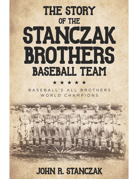 Story of the Stanczak Brothers Baseball Team -  John R. Stanczak