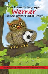 Der kleine Eulenjunge Werner und sein großer Fußball-Traum - Angelika Hamm-Bonczek
