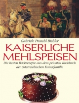 Kaiserliche Mehlspeisen - Praschl-Bichler, Gabriele
