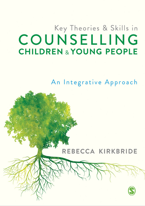 Key Theories and Skills in Counselling Children and Young People -  Rebecca Kirkbride