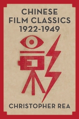 Chinese Film Classics, 1922-1949 -  Christopher G. Rea