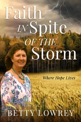 Faith In Spite of the Storm -  Betty Lowrey