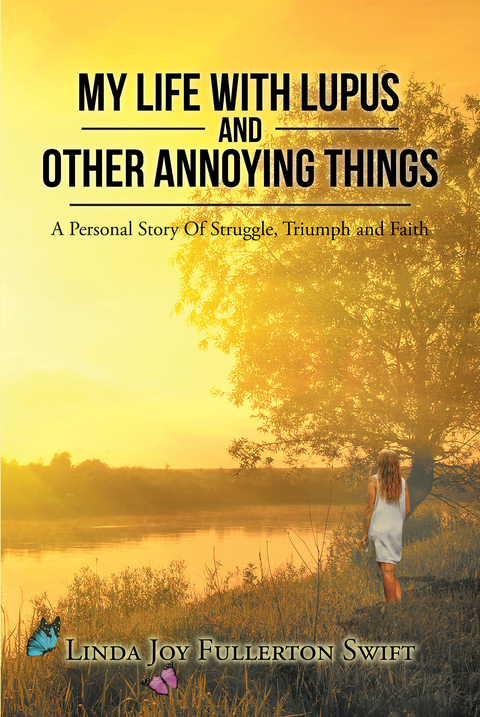 My Life with Lupus and Other Annoying Things - Linda Joy Fullerton Swift
