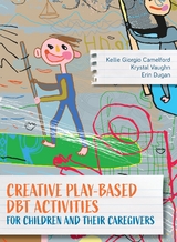 Creative Play-Based DBT Activities for Children and Their Caregivers -  Kellie Giorgio Camelford,  Erin Dugan,  Krystal Vaughn
