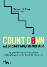 Count down – Was uns immer unfruchtbarer macht - Shanna H. Swan, Stacey Colino