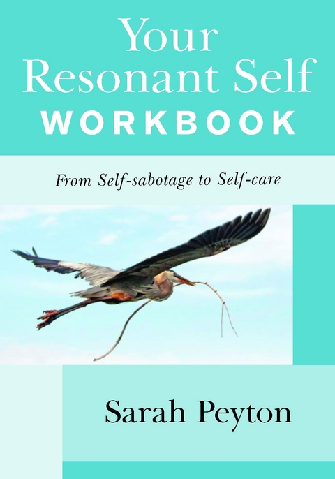 Your Resonant Self Workbook: From Self-sabotage to Self-care - Sarah Peyton